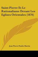 Saint-Pierre Et Le Rationalisme Devant Les Eglises Orientales (1876) 1104460688 Book Cover