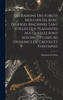 Les Raisons Des Forces Mouuantes Auec Diuerses Machines Tant Vtilles Que Plaisantes Aus Quelles Sont Adioints Plusieurs Desseings de Grotes Et Fontaines 101873015X Book Cover