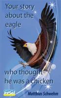 Your story about the eagle who thought he was a chicken 1494873583 Book Cover