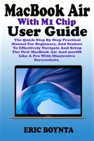 MacBook Air With M1 Chip User Guide: The Quick Step By Step Practical Manual For Beginners, And Seniors To Effectively Navigate And Setup The New MacBook Air And macOS Like A Pro With Illustrative Pix B0915BL8JP Book Cover