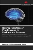 Neuroprotection of Pioglitazone in Parkinson's Disease: Motor and cognitive effects of pioglitazone in a Parkinson's disease model induced by intranigral MPTP B0CJB38F6V Book Cover