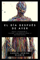El día después de ayer.: Post-pandemia, tecno-colonialidad y retrotopía. (Spanish Edition) B08KH3R8M9 Book Cover