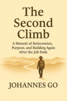 The Second Climb: A Memoir of Reinvention, Purpose, and Building Again After the Job Ends B0FD8DBNDN Book Cover