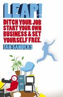 LEAP!: Ditch Your Job, Start Your Own Business & Set Yourself Free 1841127981 Book Cover