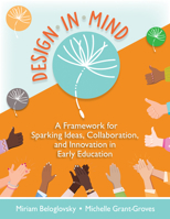 Design in Mind: A Framework for Sparking Ideas, Collaboration, and Innovation in Early Education 1605547158 Book Cover