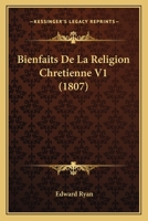 Bienfaits De La Religion Chretienne V1 (1807) 1168135036 Book Cover