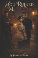 You Ruined Me Right B0GPQMZMX4 Book Cover
