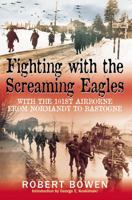 Fighting With the Screaming Eagles: With the 101st Airborne from Normandy to Bastogne 1853674656 Book Cover