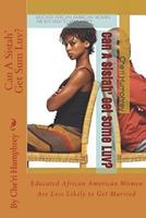 Can a Sistah' Get Sum Luv?: Educated African American Women Are Less Likely to Get Married 1546432965 Book Cover