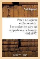 Pra(c)Cis de Logique A(c)Volutionniste: L'Entendement Dans Ses Rapports Avec Le Langage 2012819915 Book Cover