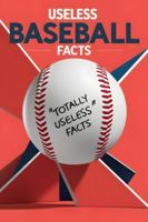 Useless Baseball Facts: A Collection of Trivia You’ll Never Need but Can’t Stop Reading B0G4JCH714 Book Cover