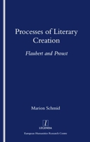 Processes of Literary Creation: Flaubert and Proust 1900755068 Book Cover