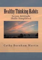 Healthy Thinking Habits: Seven Attitude Skills Simplified 1939220068 Book Cover