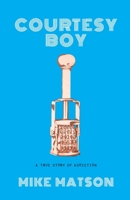 Courtesy Boy: A True Story of Addiction 1953583148 Book Cover