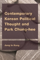 Contemporary Korean Political Thought and Park Chung-hee (CEACOP East Asian Comparative Ethics, Politics and Philosophy of Law) 1786602490 Book Cover