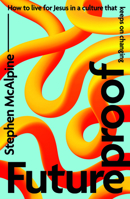 Futureproof: How to Live for Jesus in a Culture That Keeps on Changing 1784989428 Book Cover