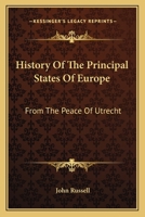 History Of The Principal States Of Europe: From The Peace Of Utrecht 134473880X Book Cover