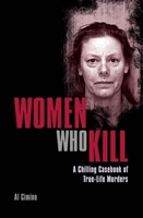 Women Who Kill: A Chilling Casebook of True-Life Murders 1789500885 Book Cover