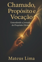 Chamado, Proposito e Vocação: Entendendo a Jornada do Propósito Divino (Portuguese Edition) B0FK43QT8F Book Cover