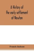 A History of the Early Settlement of Newton, County of Middlesex, Massachusetts: From 1639 to 1800 1015704867 Book Cover