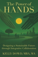 The Power of HANDS: Designing a Sustainable Future through Integrative Collaboration 1665783192 Book Cover