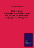 Die Deutschen: Erz�hlungen, Schilderungen, Sagen Und Gedichte Aus Deutschlands Vergangenheit Und Gegenwart; Mit Einem Anhange, Die Deutsch-Amerikaner; F�r Deutsch-Amerikanische Schulen Und Familien Ge 3956109147 Book Cover