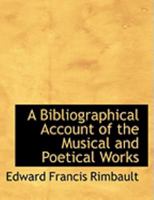 A Bibliographical Account of the Musical and Poetical Works 0469001712 Book Cover