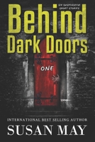 Behind Dark Doors: Six Suspenseful Short Stories 1530078717 Book Cover