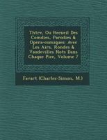 Th Tre, Ou Recueil Des Com Dies, Parodies & Opera-Comiques: Avec Les Airs, Rondes & Vaudevilles Not S Dans Chaque Pi Ce, Volume 7 1249783607 Book Cover