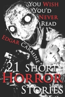 21 Short Horror Stories You Wish You’d Never Read: A Chilling Horror Short Stories Anthology, Horror Anthology Short Stories, Horror Short Stories ... Short Stories Book for Adults (DO NOT OPEN) B0F6MNHXNK Book Cover