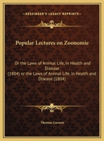 Popular Lectures On Zoonomie: Or The Laws Of Animal Life, In Health And Disease 1511698284 Book Cover