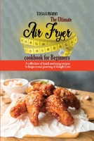 The Ultimate Air Fryer cookbook for Beginners: A collection of Quick and easy recipes to begin a new journey of Weight Loss 1802890297 Book Cover