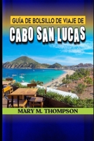 Guía de bolsillo de viaje de Cabo San Lucas: Navega por los encantos costeros un compañero de bolsillo para las gemas ocultas de Cabo San Lucas. ... y Sumérgete en la Belleza (Spanish Edition) B0CQT45FS2 Book Cover