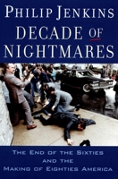 Decade of Nightmares: The End of the Sixties and the Making of Eighties America 0195178661 Book Cover