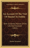 An account of the Visit of Handel to Dublin 1016543158 Book Cover
