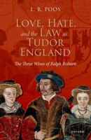 Love, Hate, and the Law in Tudor England: The Three Wives of Ralph Rishton 0192865110 Book Cover