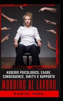 Mobbing al Lavoro: Assedio Psicologico, Cause, Conseguenze, Diritti e Supporto B0BYRJZGQS Book Cover