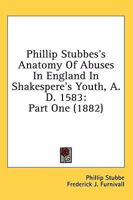 Phillip Stubbes's Anatomy Of Abuses In England In Shakespere's Youth, A.D. 1583: Part One (1882) 9353922739 Book Cover