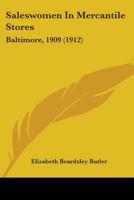 Saleswomen In Mercantile Stores: Baltimore, 1909 1437089135 Book Cover