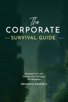 The Corporate Survival Guide: Strategies and Tactics to Thrive in the Workplace B0C6VZ2W5N Book Cover
