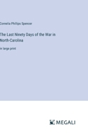The Last Ninety Days of the War in North-Carolina: in large print 3387082967 Book Cover