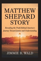 Matthew Shepard Story: Revealing The Truth Behind America's Journey Toward Justice and Understanding B0FCDHG8QG Book Cover