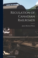 Regulation of Canadian Railroads [microform] 1014583578 Book Cover
