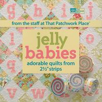 Jelly Babies: Adorable Quilts from 2 1/2" Strips from the Staff at That Patchwork Place 1604680563 Book Cover