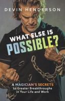 What Else Is Possible?: A Magician’s Secrets to Greater Breakthroughs in Your Life and Work B0G2ZWT37F Book Cover