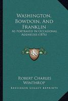 Washington, Bowdoin, and Franklin: As Portrayed in Occasional Addresses B0BP8978LM Book Cover