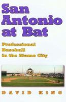 San Antonio at Bat: Professional Baseball in the Alamo City 158544376X Book Cover