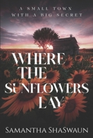 Where the Sunflowers Lay: A Small Town with a Big Secret B0BMSP3DZ3 Book Cover