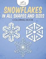 Snowflakes in All Shapes and Sizes Coloring Book 1683774922 Book Cover