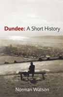 Dundee: A Short History 1785301497 Book Cover